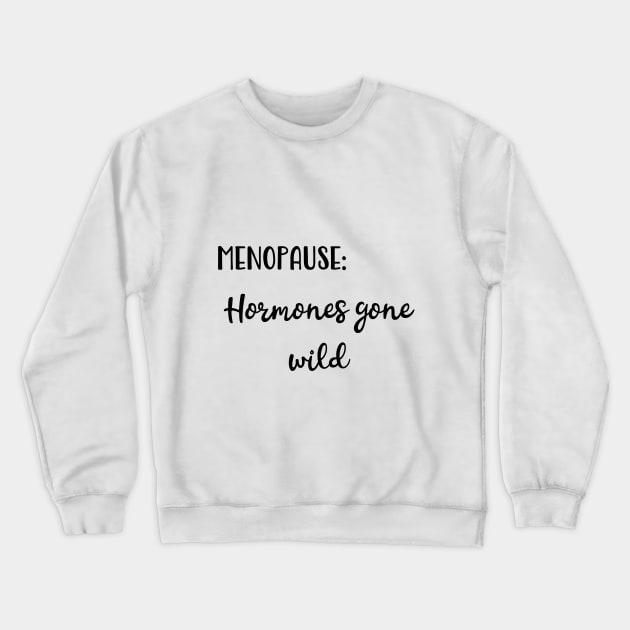 Menopause: Hormones Gone Wild Crewneck Sweatshirt by Pixels, Prints & Patterns